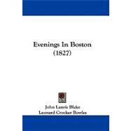 Evenings in Boston by Blake, John Lauris; Bowles, Leonard Crocker; Dearborn, George, 9781104061456