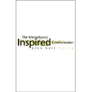 The Metaphysics of Inspired Communication by Cutlip, Glen, 9781413491456