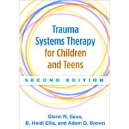 Trauma Systems Therapy for Children and Teens by Saxe, Glenn N.; Ellis, B. Heidi; Brown, Adam D., 9781462521456