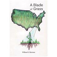 A Blade of Grass by Sherman, William R., 9781543941456