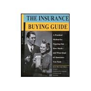 The Insurance Buying Guide: A Practical Method for Figuring Out How Much-And What Kind Of-Insurance You Need by Silver Lake Publishing, 9781563431456