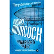 The Warlord of the Air (A Nomad of the Time Streams Novel) by MOORCOCK, MICHEAL, 9781781161456