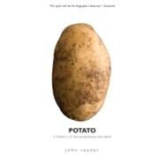 Potato : A History of the Propitious Esculent by John Reader, 9780300171457