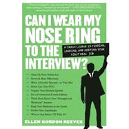 Can I Wear My Nose Ring to the Interview?  A Crash Course in Finding, Landing, and Keeping Your First Real Job by Gordon Reeves, Ellen, 9780761141457