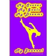 Gymnastics Journal... My Scores, My Goals, And My Dreams by Goeller, Karen M., 9781411641457