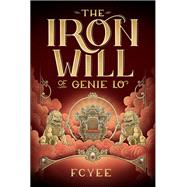 The Iron Will of Genie Lo by Yee, F. C., 9781419731457