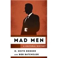 Mad Men A Cultural History by Booker, M. Keith; Batchelor, Bob, 9781442261457