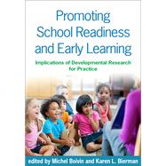 Promoting School Readiness and Early Learning Implications of Developmental Research for Practice by Boivin, Michel; Bierman, Karen L., 9781462511457
