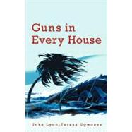 Guns in Every House by Ugwueze, Uche Lynn-teresa, 9781468551457