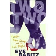 Two by Two Tango, Two-Step, and the L.A. Night by Babitz, Eve, 9781501111457