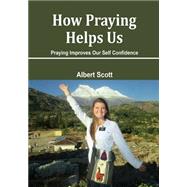 How Praying Helps Us by Scott, Albert, 9781506091457