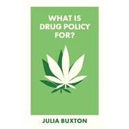 What Is Drug Policy For? by Julia Buxton, 9781529241457