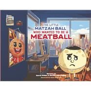 The Little Matzah Ball Who Wanted to be a Meatball by Pickus, Aaron; Pickus, Marissa Sala, 9798350931457