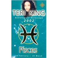 Pisces 2002: Teri King's Complete Horoscope for All Those Whose Birthdays Fall Between 19 February and 20 March by King, Teri, 9780007121458