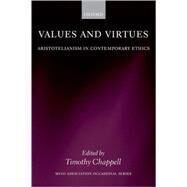 Values and Virtues Aristotelianism in Contemporary Ethics by Chappell, Timothy, 9780199291458
