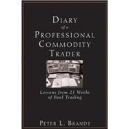 Diary of a Professional Commodity Trader Lessons from 21 Weeks of Real Trading by Brandt, Peter L., 9780470521458