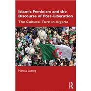 Feminism and the Discourse of Post-Liberation in the Middle East: The Cultural Turn by Lazreg; Marnia, 9781138631458