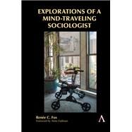 Explorations of a Mind-traveling Sociologist by Fox, Rene C.; Fadiman, Anne, 9781785271458