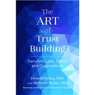 The Art of Trust Building by Dennis Reina, PhD; Michelle Reina, PhD, 9798890571458