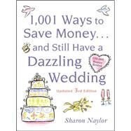 1001 Ways To Save Money . . . and Still Have a Dazzling Wedding by Naylor, Sharon, 9780071611459