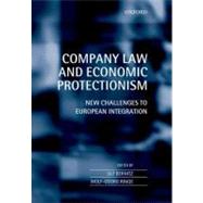 Company Law and Economic Protectionism New Challenges to European Integration by Bernitz, Ulf U.; Ringe, Wolf-Georg W., 9780199591459