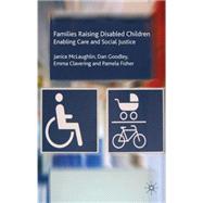 Families Raising Disabled Children Enabling Care and Social Justice by McLaughlin, Janice; Goodley, Dan; Clavering, Emma; Fisher, Pamela, 9780230551459