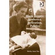 Black Beauty: Aesthetics, Stylization, Politics by Tate,Shirley Anne, 9780754671459