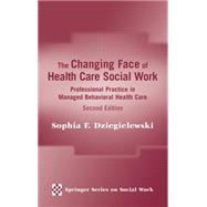 The Changing Face of Health Care Social Work by Dziegielewski, Sophia F., 9780826181459