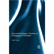 Narrative Ecologies: Teachers as Pedagogical Toolmakers by Turvey; Keith, 9781138931459
