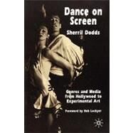 Dance on Screen Genres and Media from Hollywood to Experimental Art by Dodds, Sherril, 9781403941459