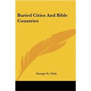 Buried Cities And Bible Countries by St Clair, George, 9781417971459