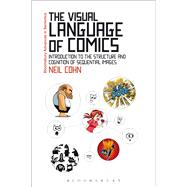 The Visual Language of Comics Introduction to the Structure and Cognition of Sequential Images. by Cohn, Neil, 9781441181459
