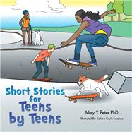 Short Stories for Teens by Teens by Peter, Mary T., Phd., 9781503551459