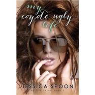 My Coyote Ugly Life by Spoon, Jessica; Ayasha, Kari, 9781507821459