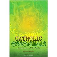 Catholic Essentials : An Overview of the Faith by Amodei, Michael, 9781594711459