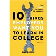 10 Things Employers Want You to Learn in College, Revised by Coplin, Bill, 9781607741459