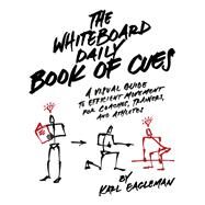 The Whiteboard Daily Book of Cues A Visual Guide to Efficient Movement for Coaches, Trainers and Athletes by Eagleman, Karl, 9781628601459