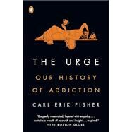 The Urge: Our History of Addiction by Fisher, Carl Erik, 9780525561460