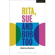 Rita, Sue and Bob Too by Dunbar, Andrea; Hollingworth, John; Stafford-Clark, Max, 9781350061460