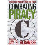 Combating Piracy: Intellectual Property Theft and Fraud by Albanese,Jay S., 9781412811460
