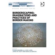 Borderscaping: Imaginations and Practices of Border Making by Brambilla,Chiara, 9781472451460