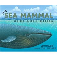 The Sea Mammal Alphabet Book by Pallotta, Jerry; Leonard, Tom, 9781570911460