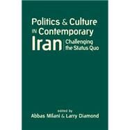 Politics and Culture in Contemporary Iran: Challenging the Status Quo by Milani, Abbas, 9781626371460