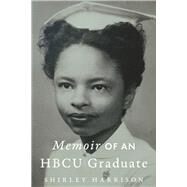 Memoir Of An HBCU Graduate by Harrison, Shirley, 9781667891460