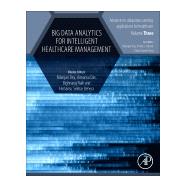 Big Data Analytics for Intelligent Healthcare Management by Dey, Nilanjan; Das, Himansu; Naik, Bighnaraj; Behera, H. S., 9780128181461