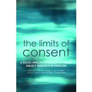 The Limits of Consent A socio-ethical approach to human subject research in medicine by Corrigan, Oonagh; Liddell, Kathleen; McMillan, John; Richards, Martin; Weijer, Charles, 9780199231461