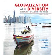 Globalization and Diversity Geography of a Changing World by Rowntree, Lester; Lewis, Martin; Price, Marie; Wyckoff, William, 9780321821461