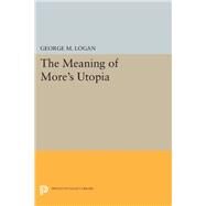 The Meaning of More's Utopia by Logan, George M., 9780691641461