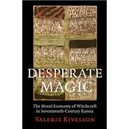 Desperate Magic by Kivelson, Valerie, 9780801451461