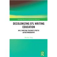 Decolonizing EFL Writing Education by Shizhou Yang, 9781032881461